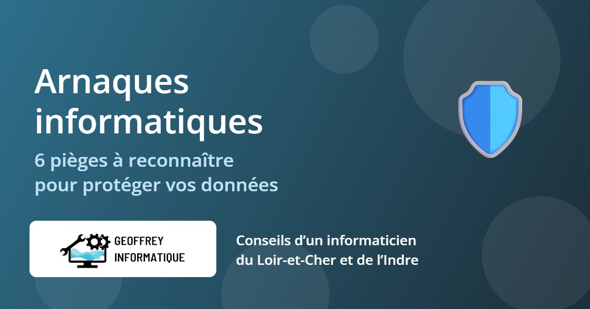 Arnaques informatiques : 6 pièges à reconnaître pour protéger vos données – Geoffrey Informatique
